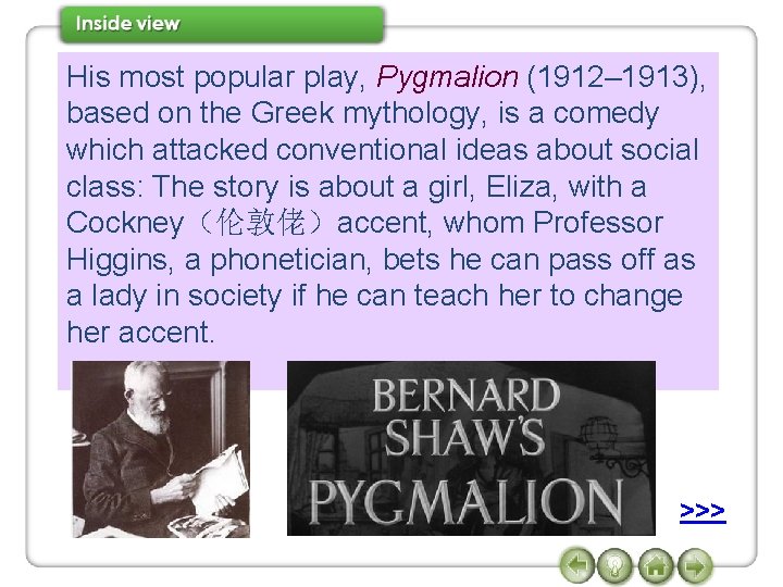 His most popular play, Pygmalion (1912– 1913), based on the Greek mythology, is a