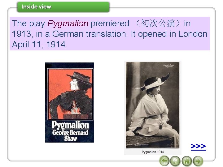 The play Pygmalion premiered （初次公演）in 1913, in a German translation. It opened in London