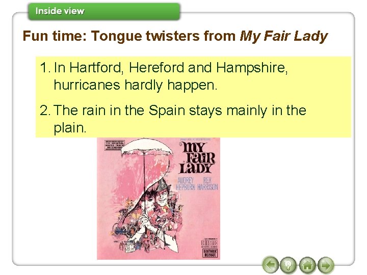 Fun time: Tongue twisters from My Fair Lady 1. In Hartford, Hereford and Hampshire,