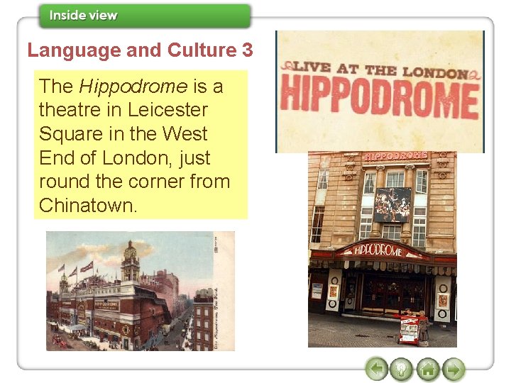 Language and Culture 3 The Hippodrome is a theatre in Leicester Square in the