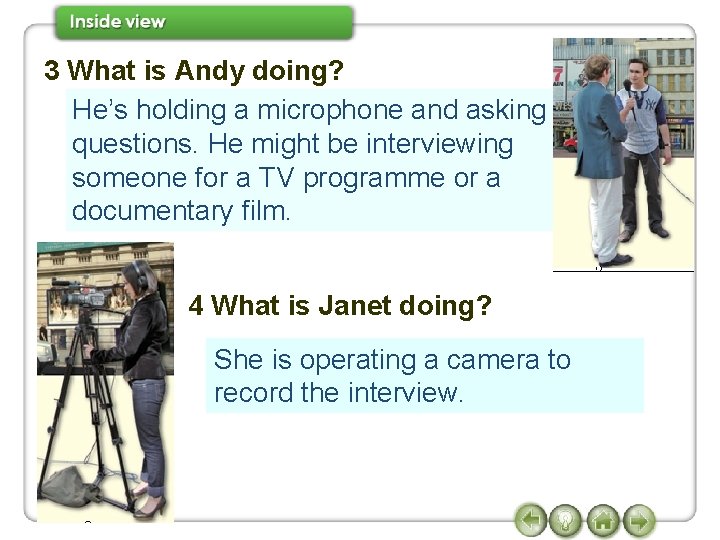 3 What is Andy doing? He’s holding a microphone and asking questions. He might