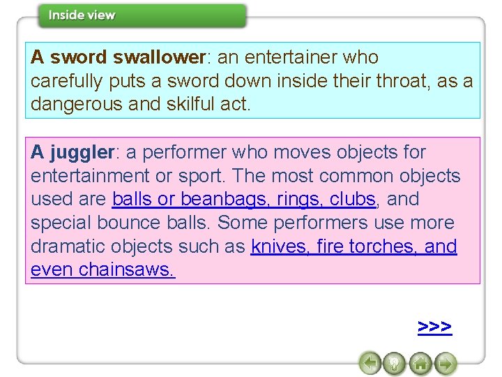 A sword swallower: an entertainer who carefully puts a sword down inside their throat,