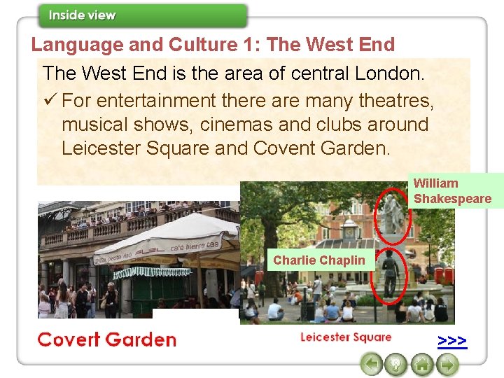 Language and Culture 1: The West End is the area of central London. ü