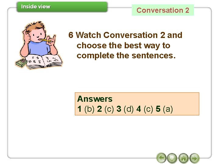 Conversation 2 6 Watch Conversation 2 and choose the best way to complete the