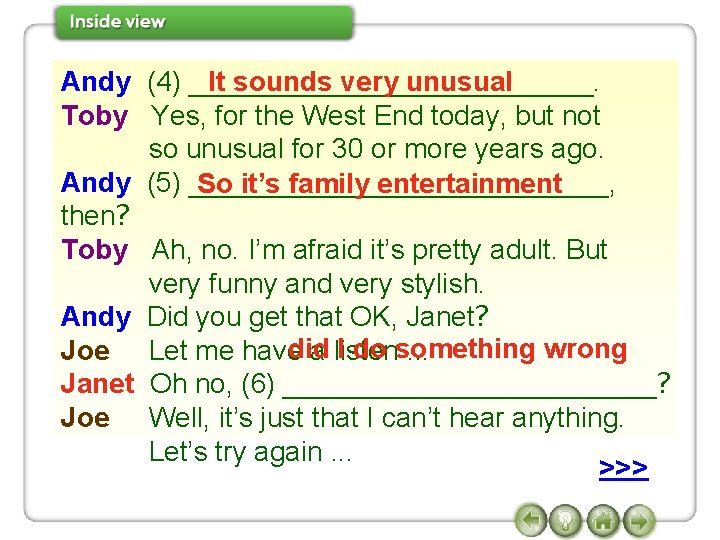 It sounds very unusual Andy (4) _____________. Toby Yes, for the West End today,