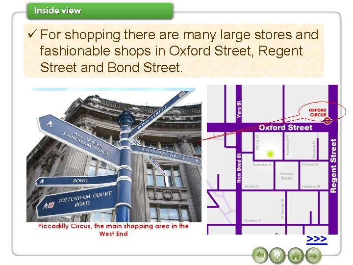 ü For shopping there are many large stores and fashionable shops in Oxford Street,