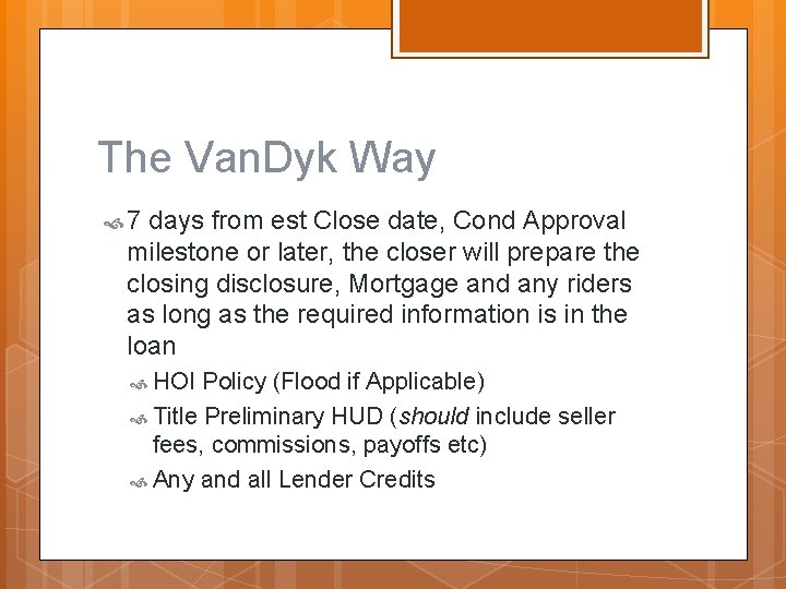 The Van. Dyk Way 7 days from est Close date, Cond Approval milestone or