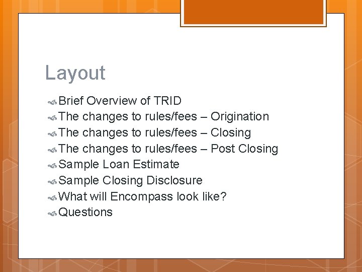 Layout Brief Overview of TRID The changes to rules/fees – Origination The changes to