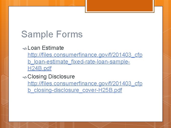 Sample Forms Loan Estimate http: //files. consumerfinance. gov/f/201403_cfp b_loan-estimate_fixed-rate-loan-sample. H 24 B. pdf Closing