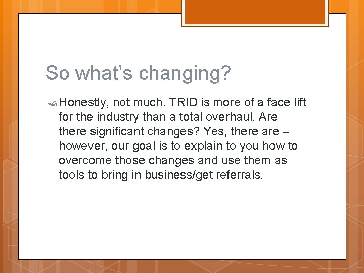 So what’s changing? Honestly, not much. TRID is more of a face lift for