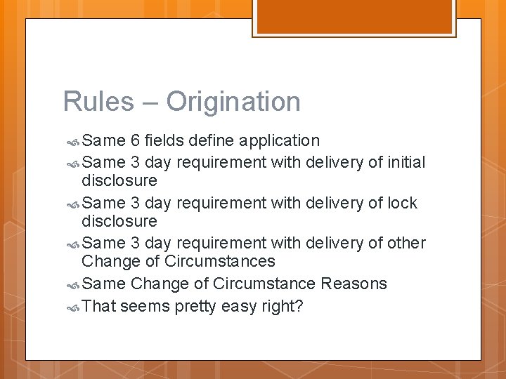 Rules – Origination Same 6 fields define application Same 3 day requirement with delivery