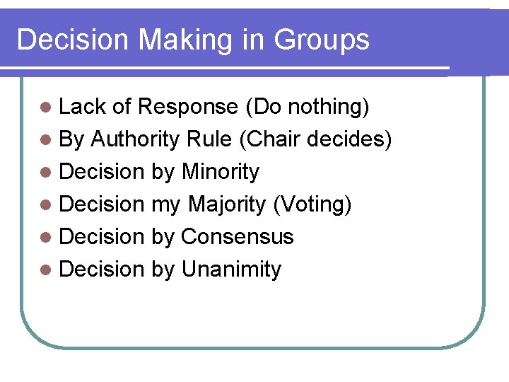 Decision Making in Groups l Lack of Response (Do nothing) l By Authority Rule