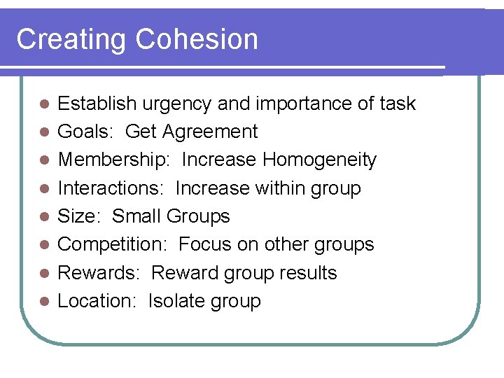 Creating Cohesion l l l l Establish urgency and importance of task Goals: Get