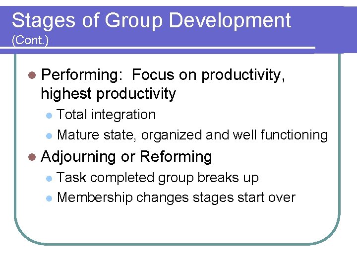 Stages of Group Development (Cont. ) l Performing: Focus on productivity, highest productivity Total