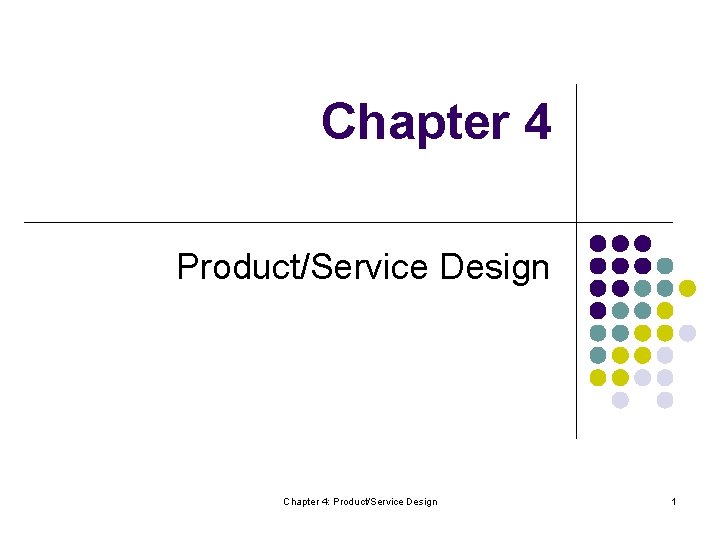 Chapter 4 Product/Service Design Chapter 4: Product/Service Design 1 