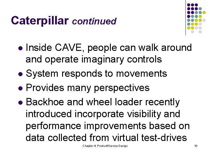 Caterpillar continued Inside CAVE, people can walk around and operate imaginary controls l System