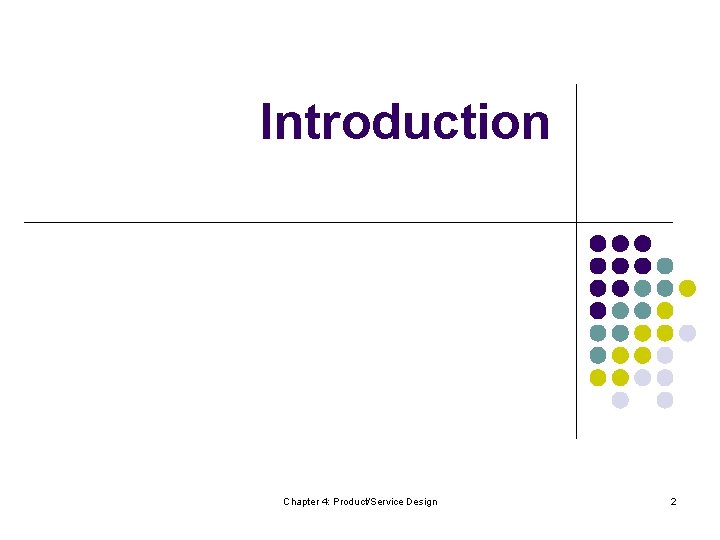 Introduction Chapter 4: Product/Service Design 2 