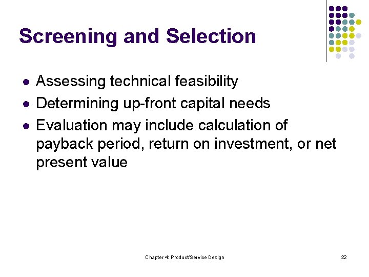 Screening and Selection l l l Assessing technical feasibility Determining up-front capital needs Evaluation