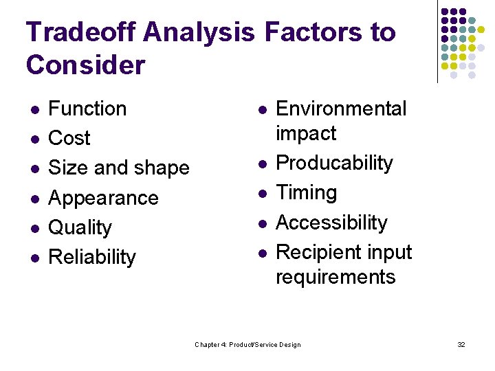 Tradeoff Analysis Factors to Consider l l l Function Cost Size and shape Appearance