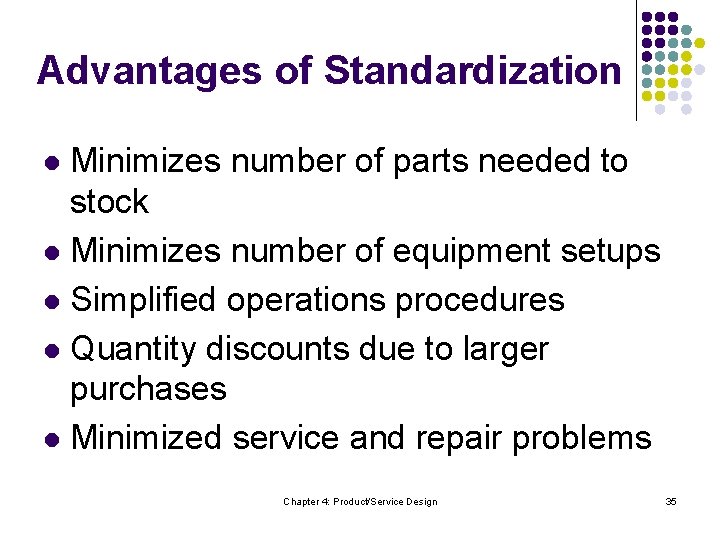 Advantages of Standardization Minimizes number of parts needed to stock l Minimizes number of