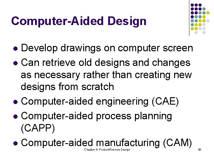 Computer-Aided Design Develop drawings on computer screen l Can retrieve old designs and changes