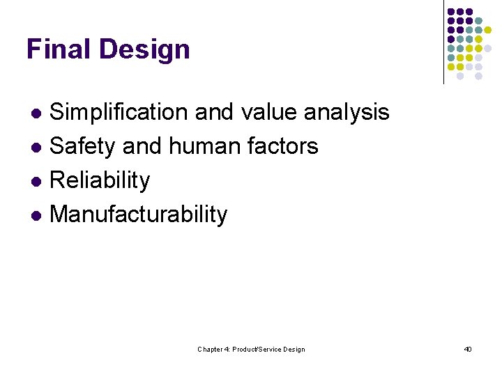 Final Design Simplification and value analysis l Safety and human factors l Reliability l