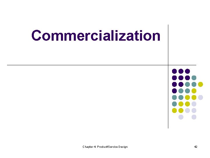 Commercialization Chapter 4: Product/Service Design 42 