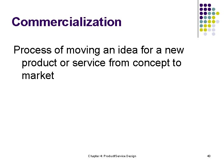 Commercialization Process of moving an idea for a new product or service from concept