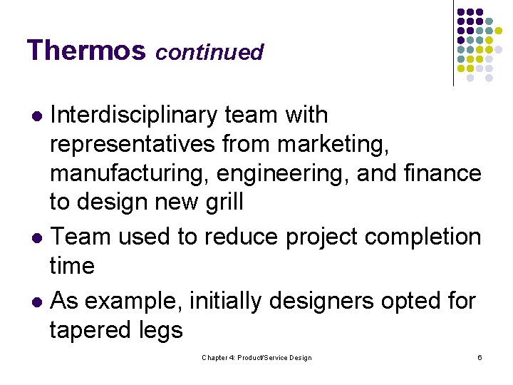 Thermos continued Interdisciplinary team with representatives from marketing, manufacturing, engineering, and finance to design