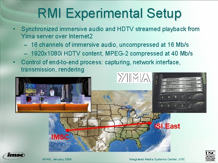 RMI Experimental Setup • Synchronized immersive audio and HDTV streamed playback from Yima server