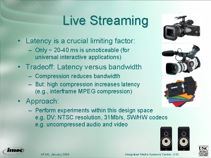 Live Streaming • Latency is a crucial limiting factor: – Only ~ 20 -40