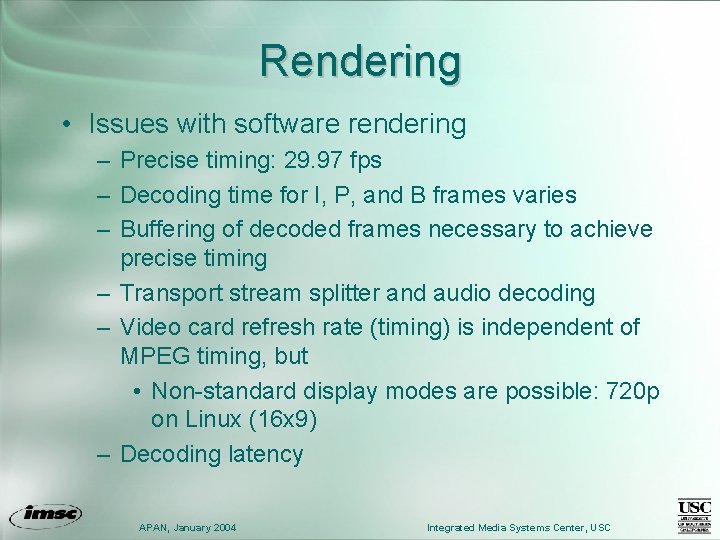 Rendering • Issues with software rendering – Precise timing: 29. 97 fps – Decoding