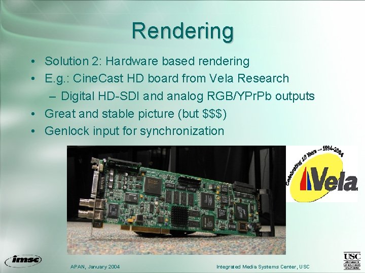 Rendering • Solution 2: Hardware based rendering • E. g. : Cine. Cast HD