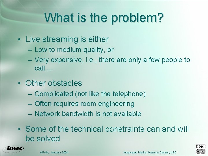 What is the problem? • Live streaming is either – Low to medium quality,