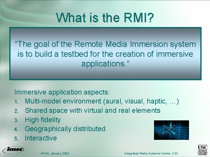 What is the RMI? “The goal of the Remote Media Immersion system is to