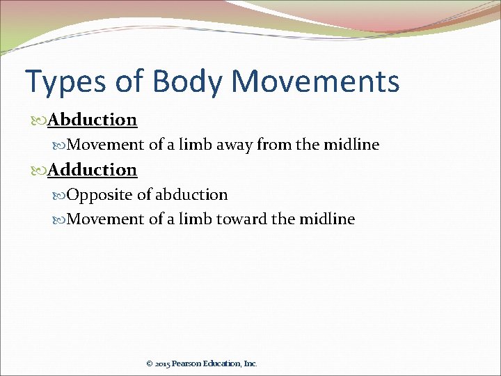 Types of Body Movements Abduction Movement of a limb away from the midline Adduction
