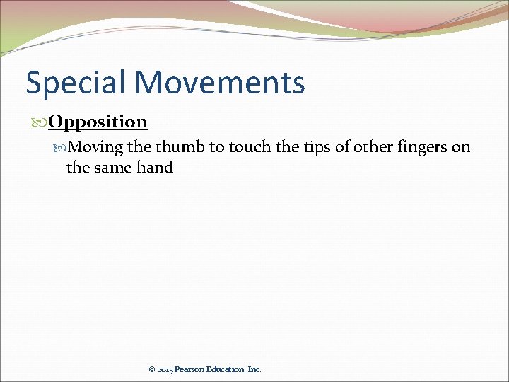 Special Movements Opposition Moving the thumb to touch the tips of other fingers on