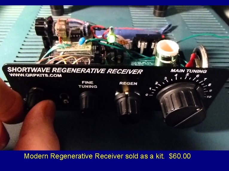 Modern Regenerative Receiver sold as a kit. $60. 00 