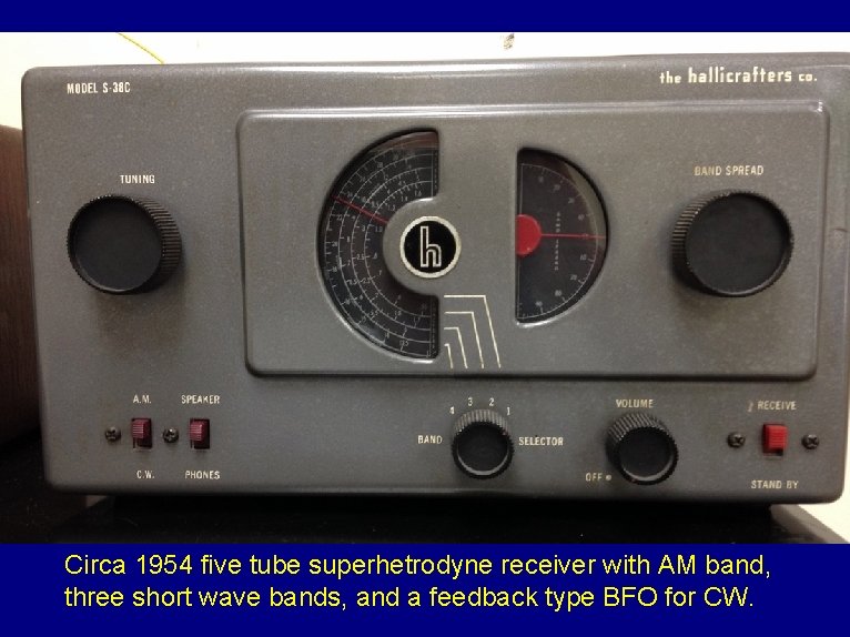 Circa 1954 five tube superhetrodyne receiver with AM band, three short wave bands, and