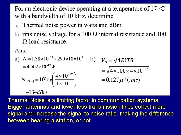 Thermal Noise is a limiting factor in communication systems. Bigger antennas and lower loss