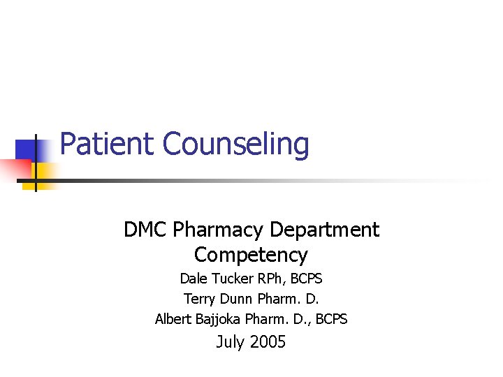 Patient Counseling DMC Pharmacy Department Competency Dale Tucker RPh, BCPS Terry Dunn Pharm. D. Patient Counseling DMC Pharmacy Department Competency Dale Tucker RPh, BCPS Terry Dunn Pharm. D.