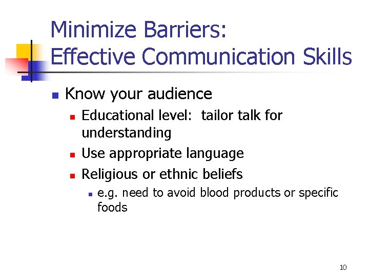 Minimize Barriers: Effective Communication Skills n Know your audience n n n Educational level: Minimize Barriers: Effective Communication Skills n Know your audience n n n Educational level:
