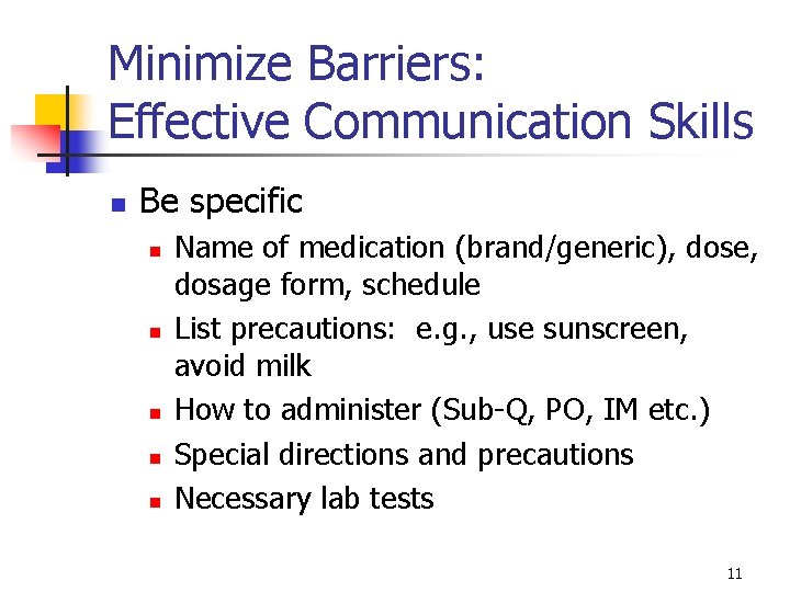 Minimize Barriers: Effective Communication Skills n Be specific n n n Name of medication Minimize Barriers: Effective Communication Skills n Be specific n n n Name of medication