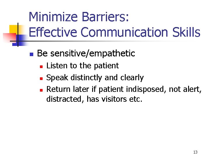 Minimize Barriers: Effective Communication Skills n Be sensitive/empathetic n n n Listen to the Minimize Barriers: Effective Communication Skills n Be sensitive/empathetic n n n Listen to the