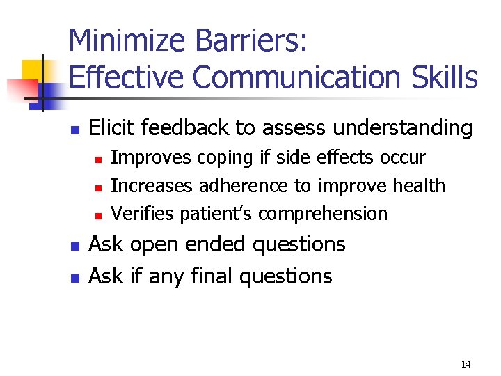 Minimize Barriers: Effective Communication Skills n Elicit feedback to assess understanding n n n Minimize Barriers: Effective Communication Skills n Elicit feedback to assess understanding n n n