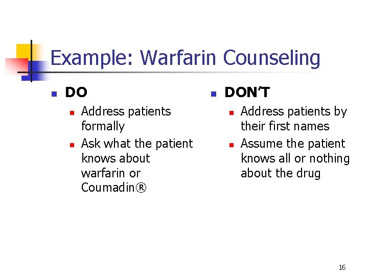 Example: Warfarin Counseling n DO n n Address patients formally Ask what the patient Example: Warfarin Counseling n DO n n Address patients formally Ask what the patient