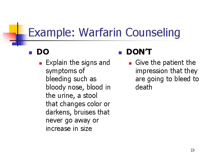 Example: Warfarin Counseling n DO n Explain the signs and symptoms of bleeding such Example: Warfarin Counseling n DO n Explain the signs and symptoms of bleeding such