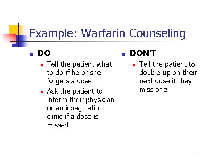 Example: Warfarin Counseling n DO n n Tell the patient what to do if Example: Warfarin Counseling n DO n n Tell the patient what to do if