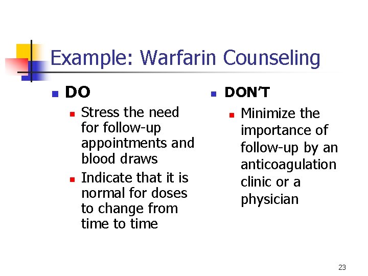 Example: Warfarin Counseling n DO n n Stress the need for follow-up appointments and Example: Warfarin Counseling n DO n n Stress the need for follow-up appointments and