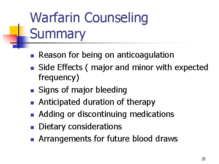 Warfarin Counseling Summary n n n n Reason for being on anticoagulation Side Effects Warfarin Counseling Summary n n n n Reason for being on anticoagulation Side Effects